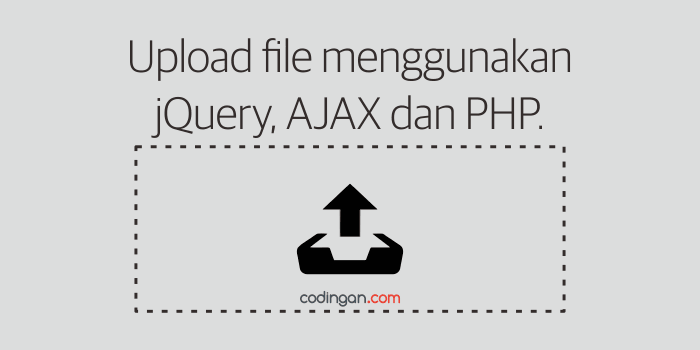 Upload File menggunakan AJAX, jQuery dan PHP